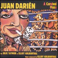 Elliot Goldenthal: Juan Darien: A Carnival Mass - Alexandra Montano (vocals); Andrea Frierson Toney (contralto); Andrea Kane (vocals); Andrea Saposnik (vocals);...