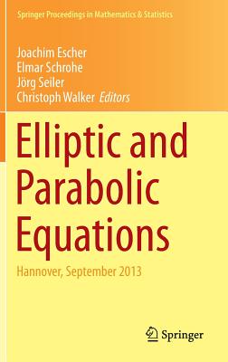 Elliptic and Parabolic Equations: Hannover, September 2013 - Escher, Joachim (Editor), and Schrohe, Elmar (Editor), and Seiler, Jrg (Editor)