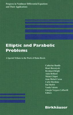Elliptic and Parabolic Problems: A Special Tribute to the Work of Haim Brezis - Bandle, Catherine (Editor), and Berestycki, Henri (Editor), and Brighi, Bernhard (Editor)