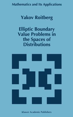 Elliptic Boundary Value Problems in the Spaces of Distributions - Roitberg, Y