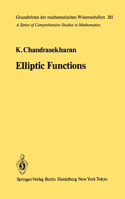 Elliptic Functions - Chandrasekharan, Komaravolu