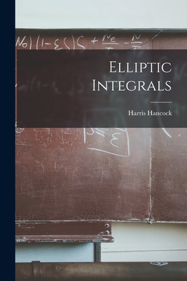 Elliptic Integrals - Hancock, Harris