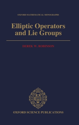 Elliptic Operators and Lie Groups - Robinson, Derek W