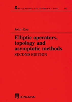 Elliptic Operators, Topology, and Asymptotic Methods - Roe, John