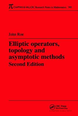 Elliptic Operators, Topology, and Asymptotic Methods - Roe, John