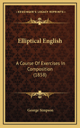 Elliptical English: A Course of Exercises in Composition (1858)