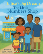 Ellise's Big Dream: The Little Numbers Shop: How One Girl, Her Family, and a Bunch of Brilliant Friends Learned to Count on Each Other