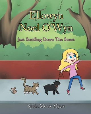 Ellowyn Noel O'Wyn: Just Strolling Down The Street - Myers, Sylvia Moore
