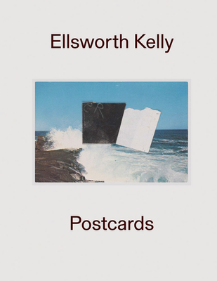 Ellsworth Kelly: Postcards - Kelly, Ellsworth (Artist), and Berry, Ian (Foreword by), and Eisenthal, Jessica (Text by)