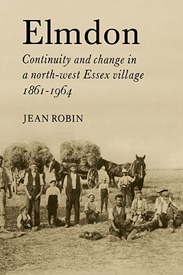 Elmdon: Continuity and Change in a North-West Essex Village 1861 1964 - Robin, Jean, and Jean, Robin