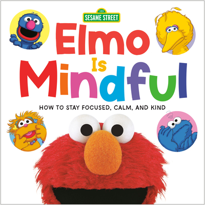 Elmo Is Mindful (Sesame Street): How to Stay Focused, Calm, and Kind - Random House, and Mathieu, Joe (Illustrator)
