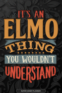 Elmo: It's An Elmo Thing You Wouldn't Understand - Elmo Name Planner With Notebook Journal Calendar Personel Goals Password Manager & Much More, Perfect Gift For A Male Called Elmo