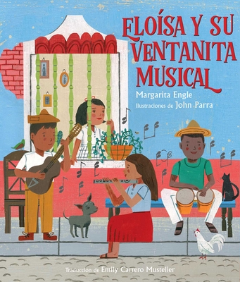 Elo?sa Y Su Ventanita Musical (Elo?sa's Musical Window) - Engle, Margarita, and Parra, John (Illustrator), and Carrero Mustelier, Emily (Translated by)