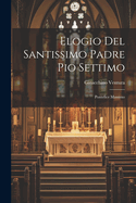 Elogio Del Santissimo Padre Pio Settimo: Pontefice Massimo