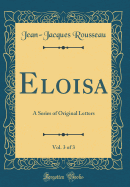 Eloisa, Vol. 3 of 3: A Series of Original Letters (Classic Reprint)