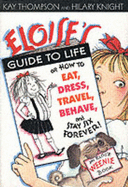 Eloise's Guide to Life: Or How to Eat, Dress, Travel, Behave and Stay Six Forever - Thompson, Kay