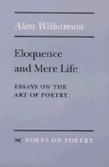 Eloquence and Mere Life: Essays on the Art of Poetry