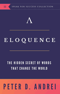 Eloquence: The Hidden Secret of Words that Change the World