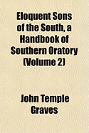 Eloquent Sons of the South, a Handbook of Southern Oratory (Volume 1)