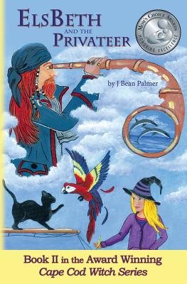 Elsbeth and the Privateer: Book II in the Cape Cod Witch Series - Palmer, J Bean
