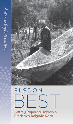 Elsdon Best - Holman, Jeffrey Paparoa, and Rosa, Frederico Delgado
