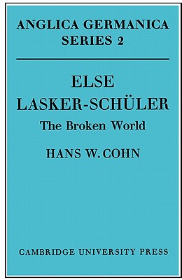 Else Lasker-Schler: The Broken World - Cohn, Hans W.