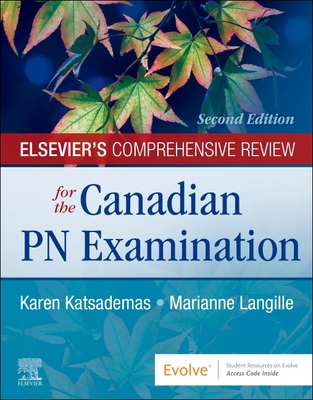 Elsevier's Comprehensive Review for the Canadian PN Examination - Katsademas, Karen, RN, MN (Editor), and Langille, Marianne, RN, Med (Editor)