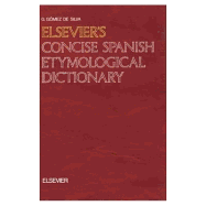 Elsevier's Concise Spanish Etymological Dictionary: Containing 10000 Entries, 1300 Word Families