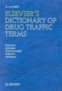 Elsevier's Dictionary of Drug Traffic Terms: In English, Spanish, Portuguese, French and German - Illanes, N