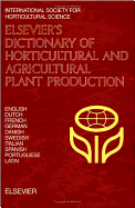 Elsevier's Dictionary of Horticultural and Agricultural Plant Production: In English, Dutch, French, German, Danish, Swedish, Italian, Spanish, Portuguese and Latin