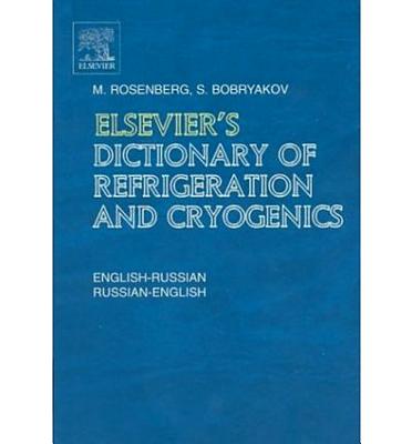 Elsevier's Dictionary of Refrigeration and Cryogenics: English-Russian and Russian-English - Bobryakov, S, and Rosenberg, M