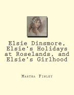 Elsie Dinsmore, Elsie's Holidays at Roselands, and Elsie's Girlhood