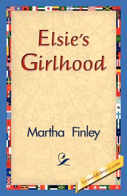 Elsie's Girlhood - Finley, Martha, and 1stworld Library (Editor)