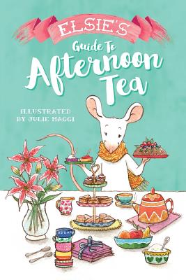 Elsie's guide to Afternoon Tea - Maggi, Julie