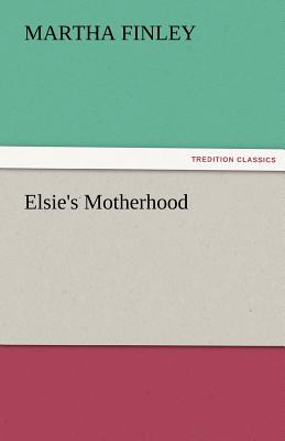 Elsie's Motherhood - Finley, Martha