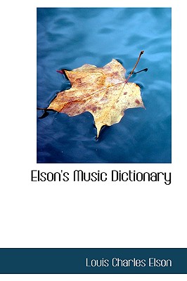 Elson's Music Dictionary - Elson, Louis Charles