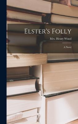 Elster's Folly - Wood, Henry, Mrs.