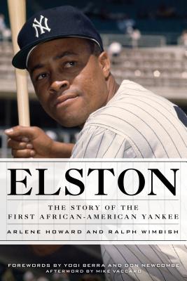 Elston: The Story of the First African-American Yankee - Howard, Arlene, and Wimbish, Ralph, and Berra, Yogi (Foreword by)