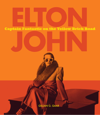 Elton John: Captain Fantastic on the Yellow Brick Road - Gaar, Gillian G