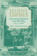 Elusive Empires: Constructing Colonialism in the Ohio Valley, 1673 1800
