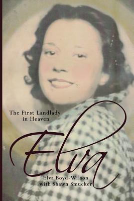 Elva: The First Landlady in Heaven - Smucker, Shawn, and Boyd-Wilson, Elva