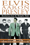 Elvis Aaron Presley: Revelations from the Memphis Mafia - Nash, Alanna, and Smith, Billy, Dr., and Lacker, Marty