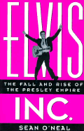 Elvis Inc.: The Fall and Rise of the Presley Empire - O'Neal, Sean