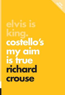 Elvis Is King: Costello's My Aim Is True - Crouse, Richard