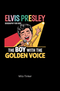 Elvis Presley Biography for Kids: The Boy with the Golden Voice