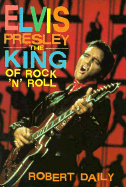 Elvis Presley: The King of Rock 'n' Roll
