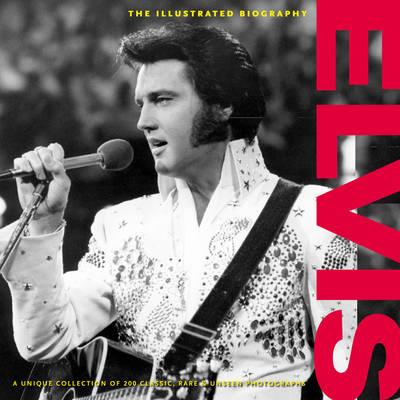 Elvis: The Illustrated Biography - Clayton, Marie