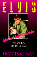 Elvis, You're Unforgettable - Keenan, Frances, and Weber, Margie (Editor), and Jones, Ira (Foreword by)