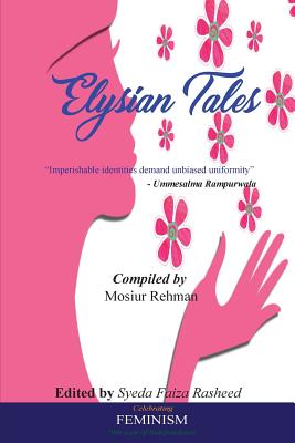 Elysian Tales - Rehman, Mosiur, and Rasheed, Syeda Faiza (Editor), and Gupta, Arpita (Contributions by)