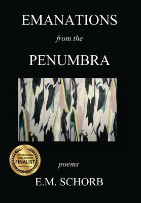 Emanations from the Penumbra: poems - Schorb, E M